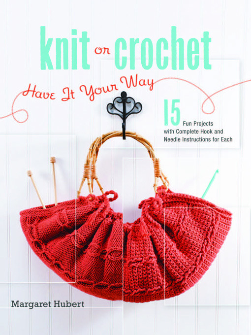 Title details for Knit or Crochet--Have it Your Way by Margaret Hubert - Available